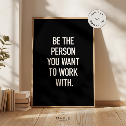 Be The Person You Want To Work With - Black