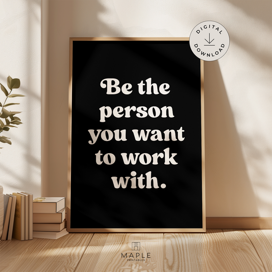 Be The Person You Want To Work With - Black