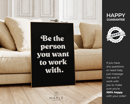 Be The Person You Want To Work With - Black
