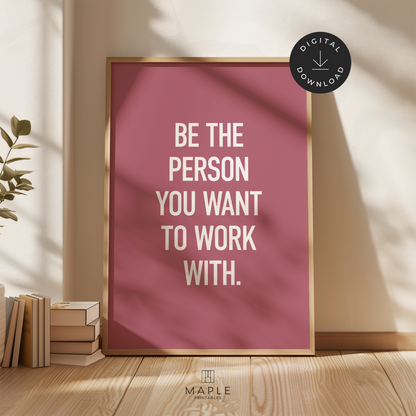Be The Person You Want To Work With - Pink