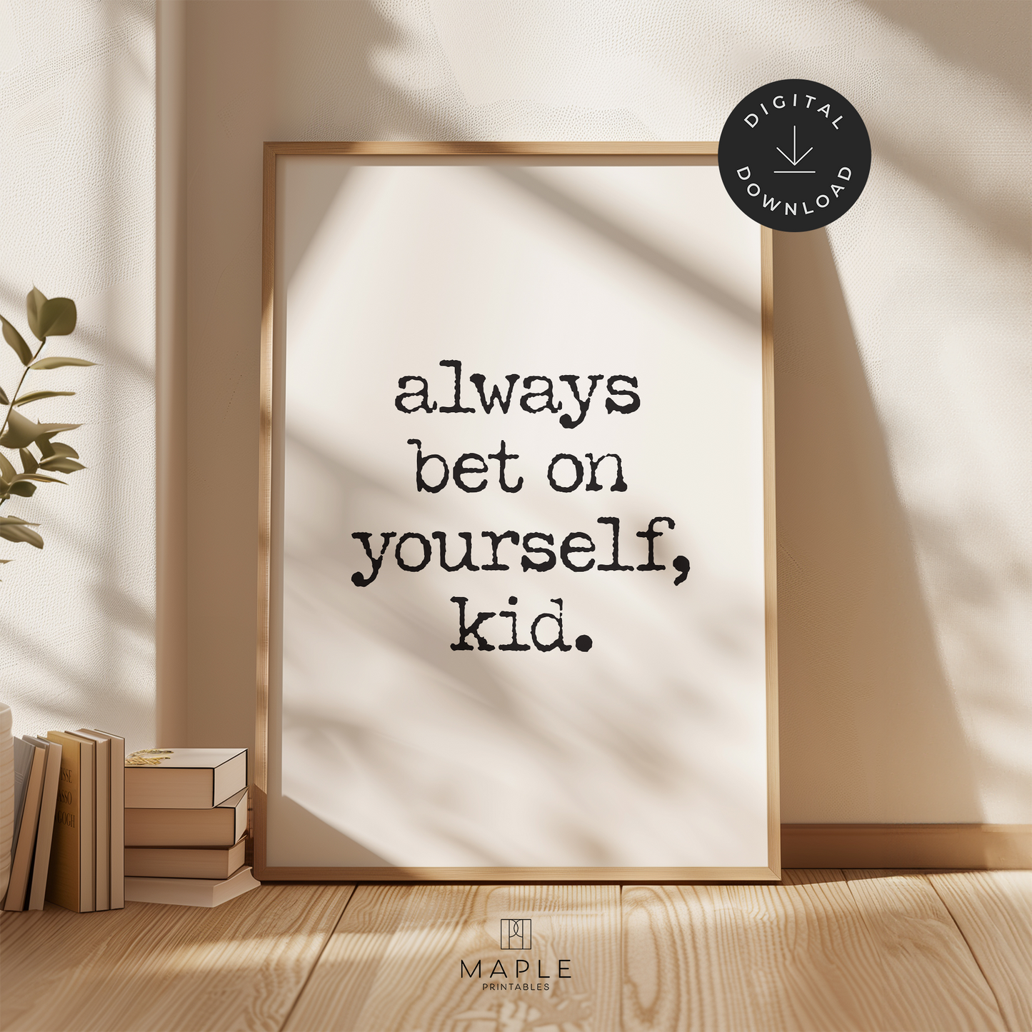 Motivational poster with quote 'Always bet on yourself, kid' in black typewriter letters on a white background. Shown in a wood frame leaning on a wall.