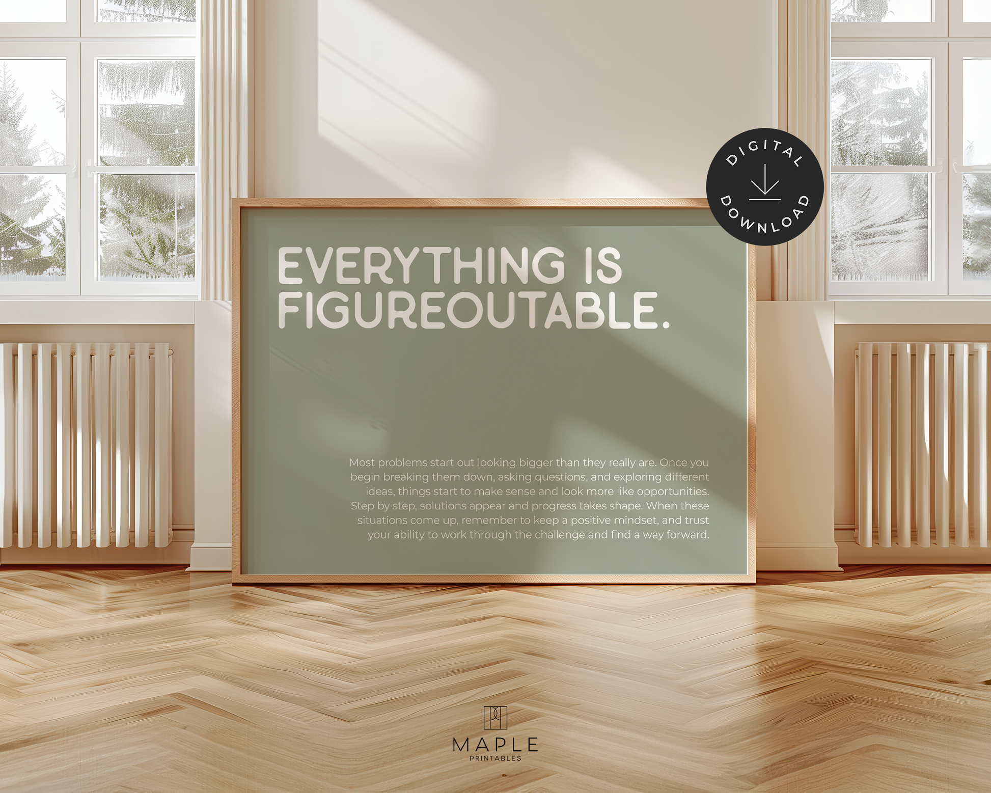 Motivational poster featuring the quote 'everything is figureoutable' in white letters on a sage green background. Minimalist design style. Shown in a wood frame leaning on a wall.