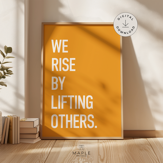 We Rise By Lifting Others - Yellow